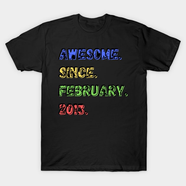 Awesome. Since. February. 2013. Shirt T-Shirt by LBAM, LLC